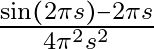 \frac{\sin(2 \pi s) - 2 \pi s}{4 \pi^2 s^2}